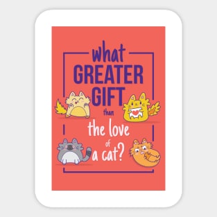 What Greater Gift Than The Love of a Cat Sticker